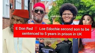 E Don Red ‼️ Loe Edochie second son to be sentenced to 5 years in prison in UK 