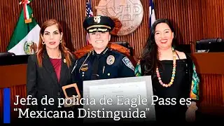 Eagle Pass police chief is “Distinguished Mexican”