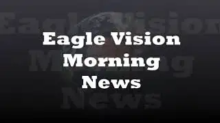 Eagle Vision News May 13