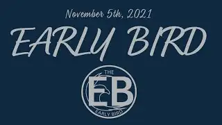 Early Bird - November 5th, 2021