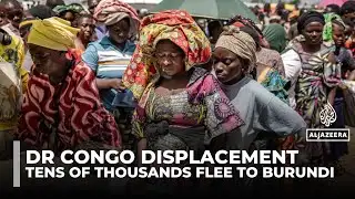 Eastern DR Congo violence forces mass refugee exodus into Burundi