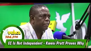 EC Is Not Independent - Kwesi Pratt Proves Why