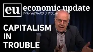 Economic Update:  Capitalism in Trouble