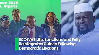 ECOWAS Lifts Sanctions and Fully Reintegrates Guinea Following Democratic Elections