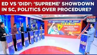 ED vs Mamata Banerjee: SC Pulls Up TMC Sarkar | 