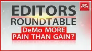 Editors Roundtable : Demonetisation, More Pain Than Gain ? | Part 1