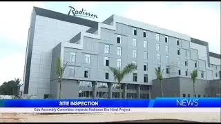 Edo Assembly Committee Inspects Radisson Blu Hotel Project