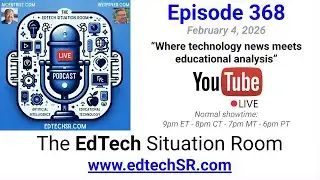 EdTech Situation Room Episode 368