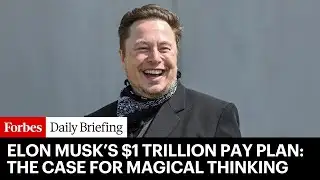 Elon Musk’s $1 Trillion Pay Plan: The Case For Magical Thinking