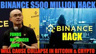 EMERGENCY WARNING! BINANCE $500 MILLLION HACK WILL CAUSE COLLAPSE IN BITCOIN & CRYPTO!