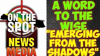 "Emerging From The Shadows" A Word To The Wise