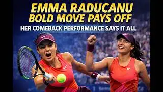 Emma Raducanu Bold Move Pays Off Her Comemback Performance Says It All
