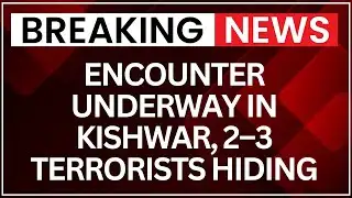 Encounter Underway in Kishwar, Jammu & Kashmir; 2–3 Terrorists Hiding