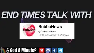 End Times Talk & Updates With Bubba News We