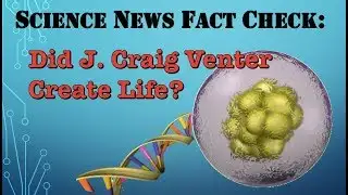 Ep. 13 - Did Craig Venter Create Life - Sciences News Fact Check