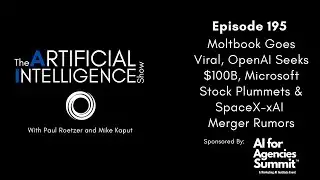 Ep. 195: Moltbook Goes Viral, OpenAI Seeks $100B, Microsoft Stock Drops & SpaceX-xAI Merger Rumors