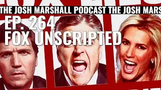 Ep. 264: Fox Unscripted