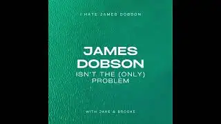 Episode 41: James Dobson isn