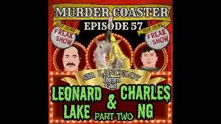 Episode 57: Leonard Lake and Charles Ng Part 2