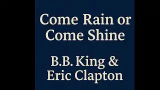 Eric Clapton- BB King Come Rain or Shine