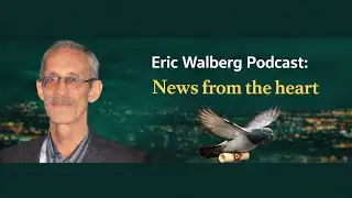 Eric Walberg Podcast: News from the heart