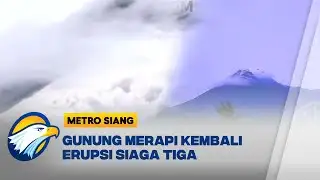 Erupsi Lagi, Status Gunung Merapi Berada di Level III Siaga | Metro Siang