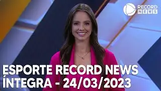 Esporte Record News - 24/03/2023