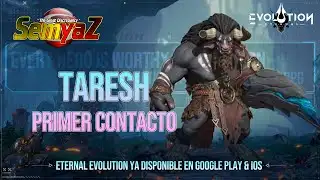 Eternal Evolution - Taresh: Primer Contacto !! en Español
