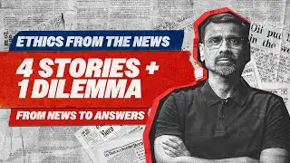 Ethics from the News | UPSC GS-IV Answer Writing Strategy