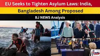 EU Seeks to Tighten Asylum Lawa: India, Bangladesh Among Proposed