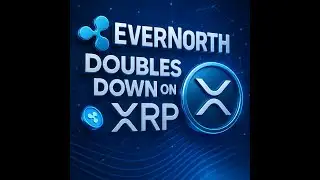 "Evernorth Goes All In On XRP!"-10/23/25