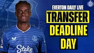 EVERTON TRANSFER DEADLINE DAY LIVE!