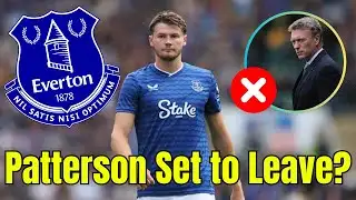 Everton Transfer News: Nathan Patterson Loan Exit Sparks Right-Back Replacement Plans