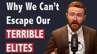 Everyone Agrees Our Elites Are Terrible, So Why Are We Stuck with Them?