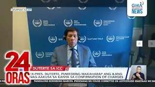 Ex-pres. Duterte may possibly face his accusers | 24 Oras