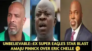 EX SUPER EAGLES STAR BLAST AMAJU PINNCK OVER ERIC CHELLE 🥱