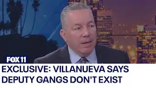 EXCLUSIVE: Villanueva says deputy gangs don