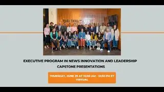 Executive Program in News Innovation and Leadership Capstone Presentations- Class of 2023