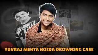 Explain Yuvraj Mehta Noida Drowning Case ।। weir wala ladka