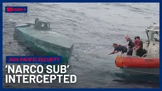 EXPLAINED: First ‘Narco Sub’ Intercepted In Asia Pacific | 10 News+
