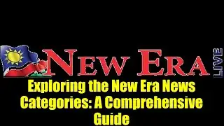 Exploring the New Era News Categories: A Comprehensive Guide
