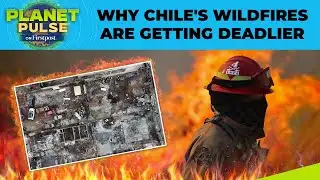Extreme Heat Supercharges Chile’s Catastrophic Wildfires, 50,000 Ordered to Evacuate | Planet Pulse