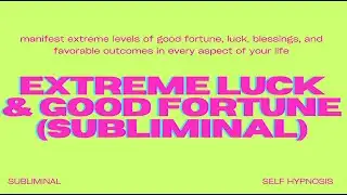 Extreme Luck & Good Fortune (Subliminal) – Manifest Unstoppable Luck & Endless Blessings