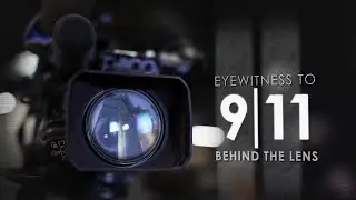 Eyewitness to 9/11: Behind the Lens | Original News Coverage
