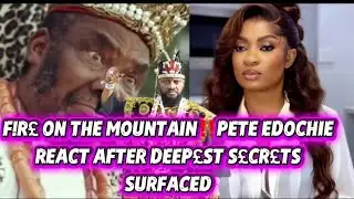 F!R£ ON THE MOUNTAIN‼️PETE EDOCHIE REACT AFTER DEEP£ST S£CR£TS SURFACED 