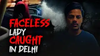 Faceless Ghost lady in delhi | How is it possible ? || Himank Thakur ||