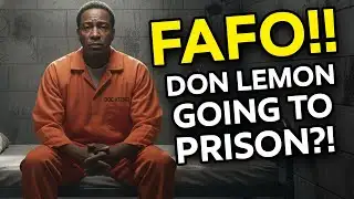 FAFO!! Don Lemon Heading to Federal Prison?