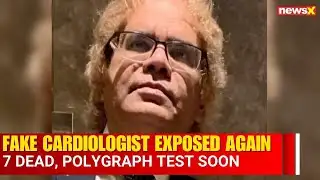 Fake Cardiologist Narendra Yadav May Face Polygraph | 7 Deaths, Forged Degrees Exposed