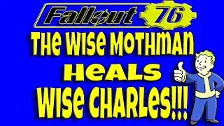 Fallout 76 | The Wise Mothman Heals Wise Charles!!!