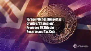 Farage Pitches Himself as Crypto’s ‘Champion,’ Proposes UK Bitcoin